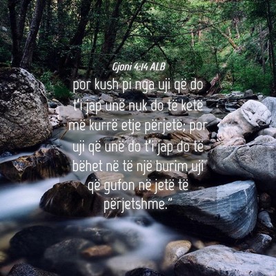 Picture 04 - Gjoni 4:14 ALB - por kush pi nga uji që do t’i jap unë nuk do - Bible Verse Picture