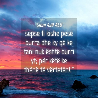 Picture 04 - Gjoni 4:18 ALB - sepse ti kishe pesë burra dhe ky që ke tani nuk - Bible Verse Picture