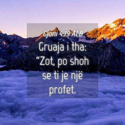 Picture 04 - Gjoni 4:19 ALB - Gruaja i tha: “Zot, po shoh se ti je një - Bible Verse Picture