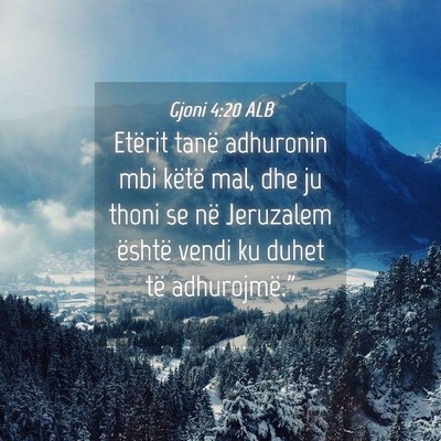 Picture 04 - Gjoni 4:20 ALB - Etërit tanë adhuronin mbi këtë mal, dhe ju - Bible Verse Picture