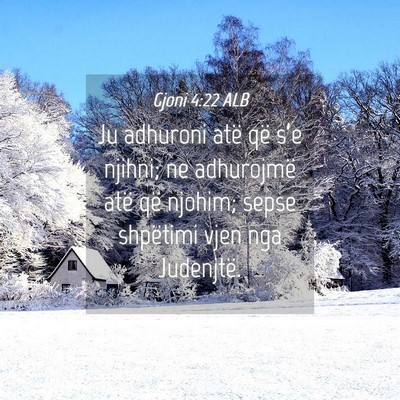 Picture 04 - Gjoni 4:22 ALB - Ju adhuroni atë që s’e njihni; ne adhurojmë - Bible Verse Picture