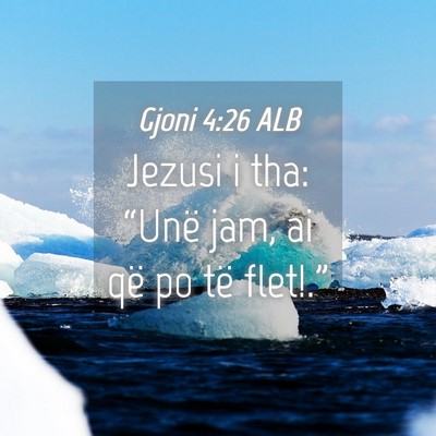 Picture 04 - Gjoni 4:26 ALB - Jezusi i tha: “Unë jam, ai që po të - Bible Verse Picture