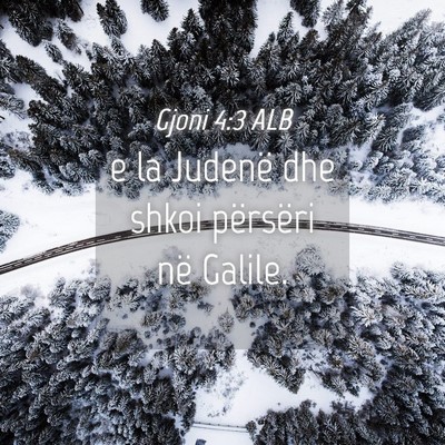 Picture 04 - Gjoni 4:3 ALB - e la Judenë dhe shkoi përsëri në - Bible Verse Picture