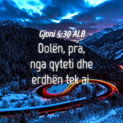 Picture 04 - Gjoni 4:30 ALB - Dolën, pra, nga qyteti dhe erdhën tek - Bible Verse Picture