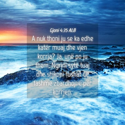 Picture 04 - Gjoni 4:35 ALB - A nuk thoni ju se ka edhe katër muaj dhe vjen - Bible Verse Picture