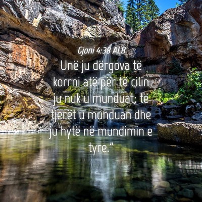 Picture 04 - Gjoni 4:38 ALB - Unë ju dërgova të korrni atë për të cilin - Bible Verse Picture