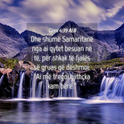 Picture 04 - Gjoni 4:39 ALB - Dhe shumë Samaritanë nga ai qytet besuan në - Bible Verse Picture