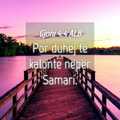Picture 04 - Gjoni 4:4 ALB - Por duhej të kalonte nëpër - Bible Verse Picture