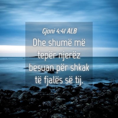 Picture 04 - Gjoni 4:41 ALB - Dhe shumë më tepër njerëz besuan për shkak - Bible Verse Picture