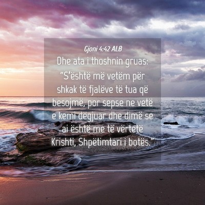 Picture 04 - Gjoni 4:42 ALB - Dhe ata i thoshnin gruas: “S’është më - Bible Verse Picture