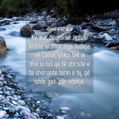 Picture 04 - Gjoni 4:47 ALB - Ky, kur dëgjoi se Jezusi kishte ardhur nga - Bible Verse Picture