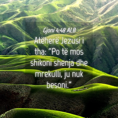 Picture 04 - Gjoni 4:48 ALB - Atëherë Jezusi i tha: “Po të mos shikoni - Bible Verse Picture