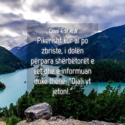 Picture 04 - Gjoni 4:51 ALB - Pikërisht kur ai po zbriste, i dolën përpara - Bible Verse Picture