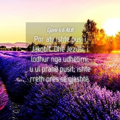 Picture 04 - Gjoni 4:6 ALB - Por aty ishte pusi i Jakobit. Dhe Jezusi, i - Bible Verse Picture