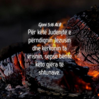 Picture 04 - Gjoni 5:16 ALB - Për këtë Judenjtë e përndiqnin Jezusin dhe - Bible Verse Picture