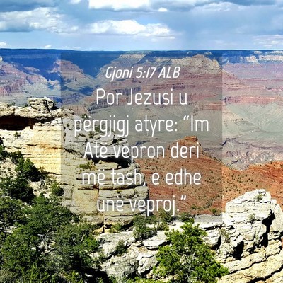 Picture 04 - Gjoni 5:17 ALB - Por Jezusi u përgjigj atyre: “Im Atë vepron - Bible Verse Picture