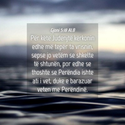 Picture 04 - Gjoni 5:18 ALB - Për këtë Judenjtë kërkonin edhe më tepër - Bible Verse Picture