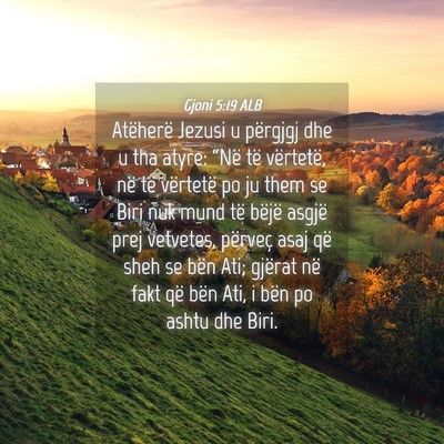 Picture 04 - Gjoni 5:19 ALB - Atëherë Jezusi u përgjgj dhe u tha atyre: - Bible Verse Picture
