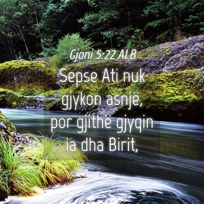 Picture 04 - Gjoni 5:22 ALB - Sepse Ati nuk gjykon asnjë, por gjithë gjyqin - Bible Verse Picture