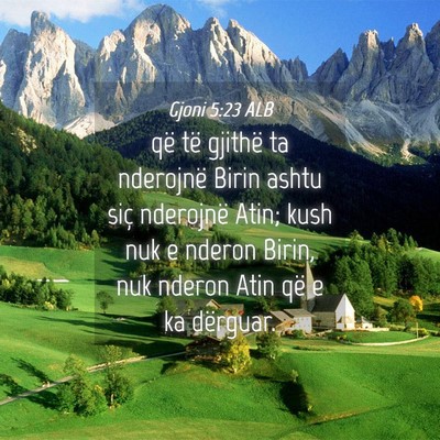 Picture 04 - Gjoni 5:23 ALB - që të gjithë ta nderojnë Birin ashtu siç - Bible Verse Picture