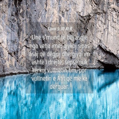 Picture 04 - Gjoni 5:30 ALB - Unë s’mund të bëj asgjë nga vetja ime; - Bible Verse Picture