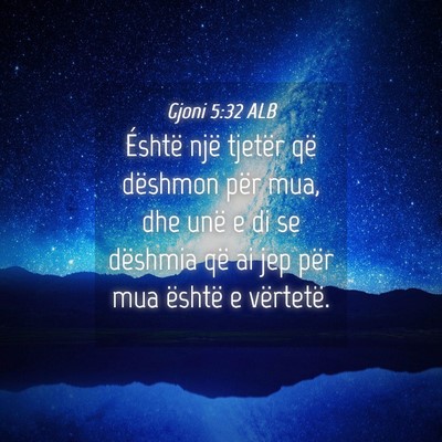 Picture 04 - Gjoni 5:32 ALB - Éshtë një tjetër që dëshmon për mua, dhe - Bible Verse Picture
