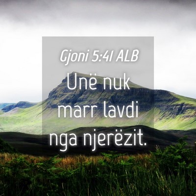 Picture 04 - Gjoni 5:41 ALB - Unë nuk marr lavdi nga - Bible Verse Picture