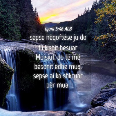 Picture 04 - Gjoni 5:46 ALB - sepse nëqoftëse ju do t’i kishit besuar - Bible Verse Picture