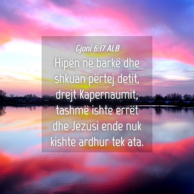 Picture 04 - Gjoni 6:17 ALB - Hipën në barkë dhe shkuan përtej detit, drejt - Bible Verse Picture