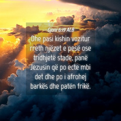 Picture 04 - Gjoni 6:19 ALB - Dhe pasi kishin vozitur rreth njëzet e pesë ose - Bible Verse Picture