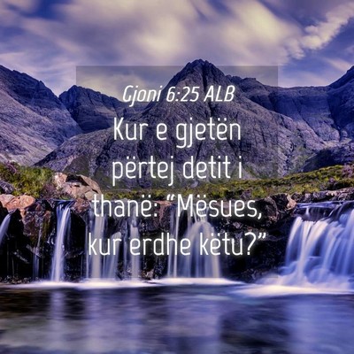 Picture 04 - Gjoni 6:25 ALB - Kur e gjetën përtej detit i thanë: “Mësues, - Bible Verse Picture