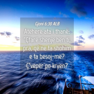Picture 04 - Gjoni 6:30 ALB - Atëherë ata i thanë: “Çfarë shenjë bën - Bible Verse Picture