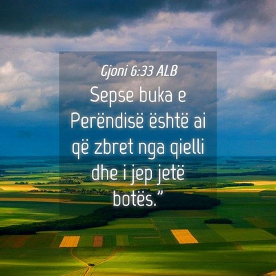 Picture 04 - Gjoni 6:33 ALB - Sepse buka e Perëndisë është ai që zbret nga - Bible Verse Picture