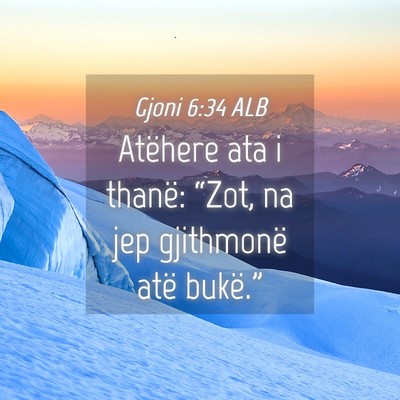 Picture 04 - Gjoni 6:34 ALB - Atëhere ata i thanë: “Zot, na jep gjithmonë - Bible Verse Picture