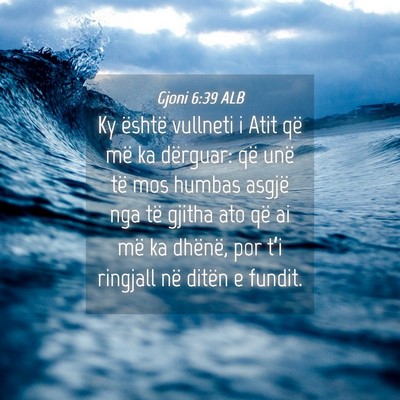 Picture 04 - Gjoni 6:39 ALB - Ky është vullneti i Atit që më ka dërguar: - Bible Verse Picture