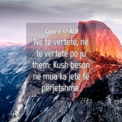 Picture 04 - Gjoni 6:47 ALB - Në të vërtetë, në të vërtetë po ju them: - Bible Verse Picture