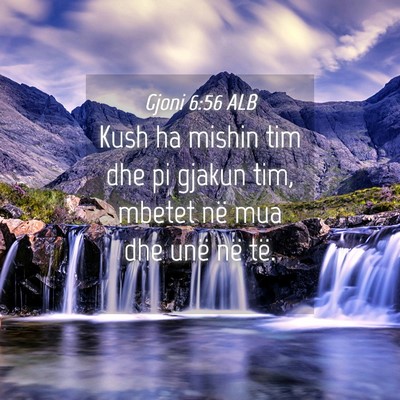 Picture 04 - Gjoni 6:56 ALB - Kush ha mishin tim dhe pi gjakun tim, mbetet në - Bible Verse Picture