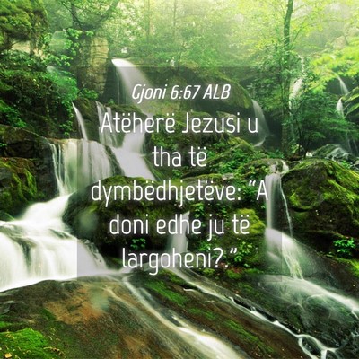 Picture 04 - Gjoni 6:67 ALB - Atëherë Jezusi u tha të dymbëdhjetëve: “A - Bible Verse Picture