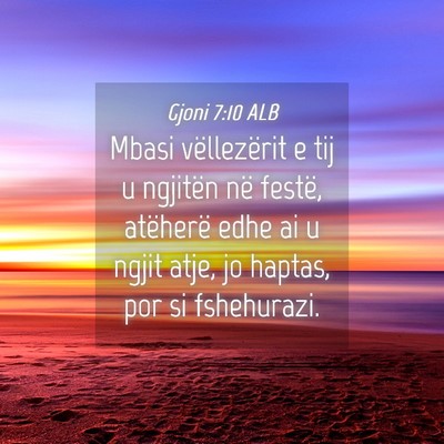 Picture 04 - Gjoni 7:10 ALB - Mbasi vëllezërit e tij u ngjitën në festë, - Bible Verse Picture