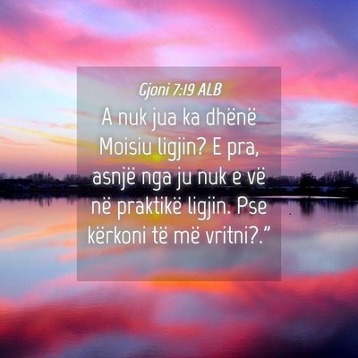 Picture 04 - Gjoni 7:19 ALB - A nuk jua ka dhënë Moisiu ligjin? E pra, asnjë - Bible Verse Picture