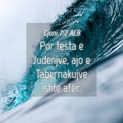 Picture 04 - Gjoni 7:2 ALB - Por festa e Judenjve, ajo e Tabernakujve ishte - Bible Verse Picture