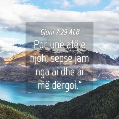Picture 04 - Gjoni 7:29 ALB - Por unë atë e njoh, sepse jam nga ai dhe ai më - Bible Verse Picture