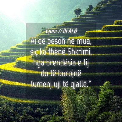 Picture 04 - Gjoni 7:38 ALB - Ai që beson në mua, siç ka thënë Shkrimi, - Bible Verse Picture