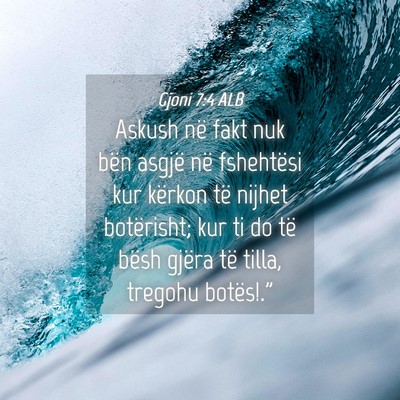 Picture 04 - Gjoni 7:4 ALB - Askush në fakt nuk bën asgjë në fshehtësi - Bible Verse Picture