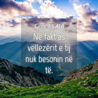 Picture 04 - Gjoni 7:5 ALB - Në fakt as vëllezërit e tij nuk besonin në - Bible Verse Picture