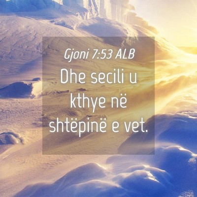 Picture 04 - Gjoni 7:53 ALB - Dhe secili u kthye në shtëpinë e - Bible Verse Picture