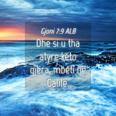 Picture 04 - Gjoni 7:9 ALB - Dhe si u tha atyre këto gjëra, mbeti në - Bible Verse Picture