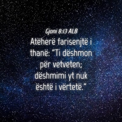 Picture 04 - Gjoni 8:13 ALB - Atëherë farisenjtë i thanë: “Ti dëshmon - Bible Verse Picture
