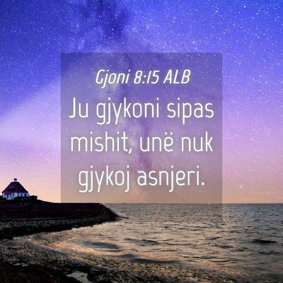 Picture 04 - Gjoni 8:15 ALB - Ju gjykoni sipas mishit, unë nuk gjykoj - Bible Verse Picture