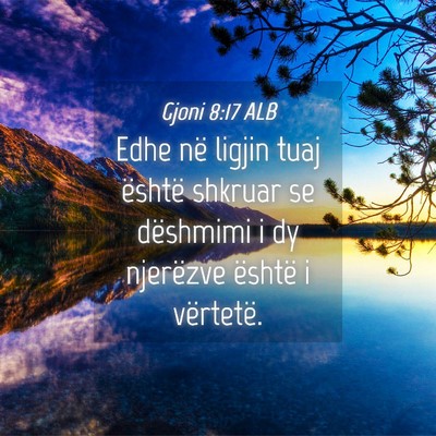 Picture 04 - Gjoni 8:17 ALB - Edhe në ligjin tuaj është shkruar se dëshmimi - Bible Verse Picture